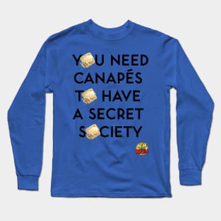 You Need Canapes To Have a Secret Society Long Sleeve T-Shirt